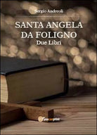 Sant’Angela da Foligno - Sergio Andreoli, 2014, Youcanprint