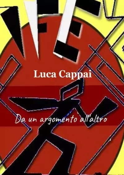 Da un argomento all altro di Luca Cappai