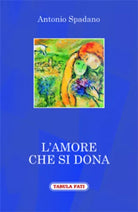 L’amore che si dona di Antonio Spadano, 2016, Tabula Fati