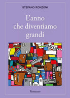 L’anno che diventiamo grandi di Stefano Ronzoni, 2017, Youcanprint