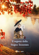 Il segreto dello Stagno Incantato di Damiano Martorelli, 2020, Youcanprint