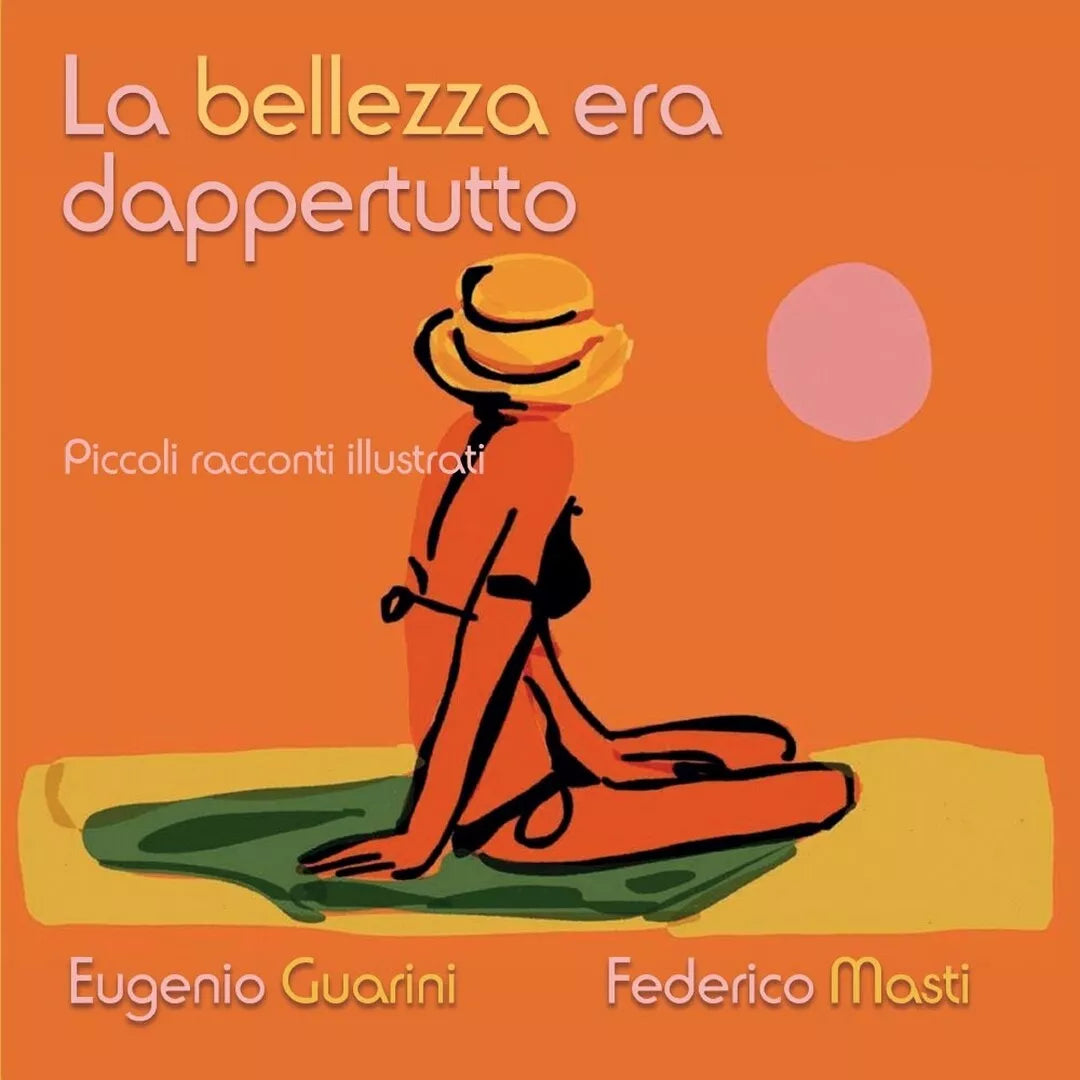 La bellezza era dappertutto, Federico Masti, Eugenio Guarini, 2016, Youcanpr.