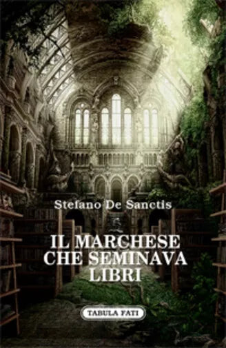 Il marchese che seminava libri di Stefano De Sanctis, 2013, Tabula Fati