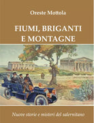 Fiumi, Briganti E Montagne. Nuove Storie E Misteri Del Salernitano - O. Mottola