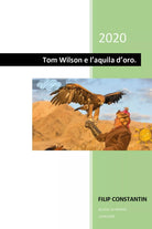 Tom Wilson e l’aquila d’oro di Filip Constantin, 2020, Youcanprint