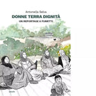 Donne terra dignit Un reportage a fumetti di Antonella Selva