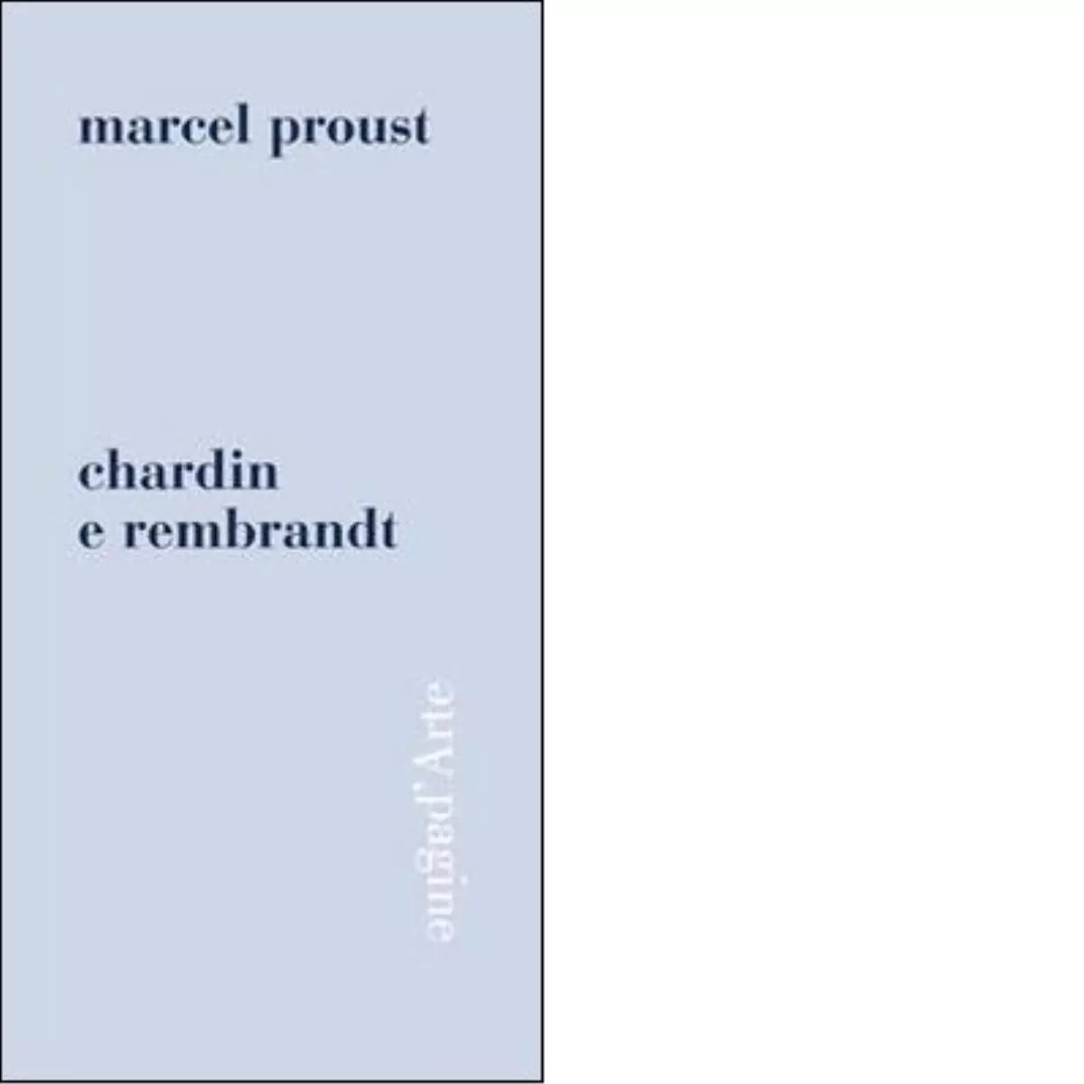 Chardin e Rembrandt Ediz illustrata di Marcel Proust