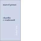 Chardin e Rembrandt Ediz illustrata di Marcel Proust