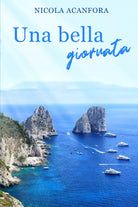 Una bella giornata di Nicola Acanfora, 2021, Youcanprint