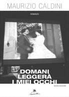 Domani leggera i miei occhi di Maurizio Caldini, 2016, Youcanprint