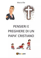 Pensieri e preghiere di un papa cristiano - Marco Elle, 2016, Youcanprint