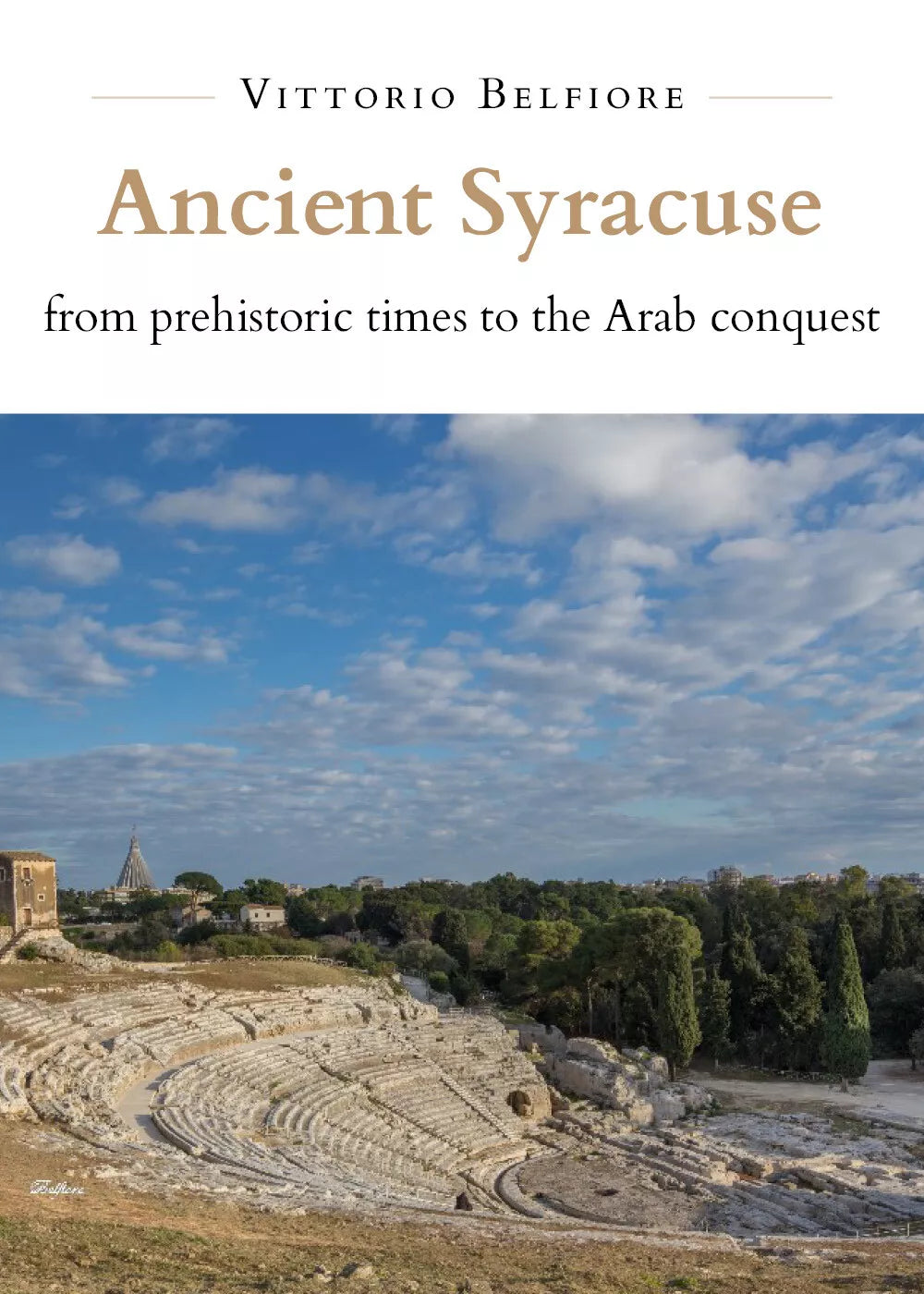 Ancient Syracuse from Prehistoric Times to the Arab Conquest di Vittorio Belfior