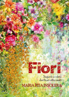 Fiori. Segreti e virtu dei fiori officinali di Maria Rita Insolera, 2017