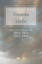 Guarda al cielo di Alessandro Bani, 2018, Youcanprint