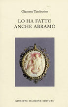Lo ha fatto anche Abramo di Giacomo Tamburino,  2006,  Maimone Editore