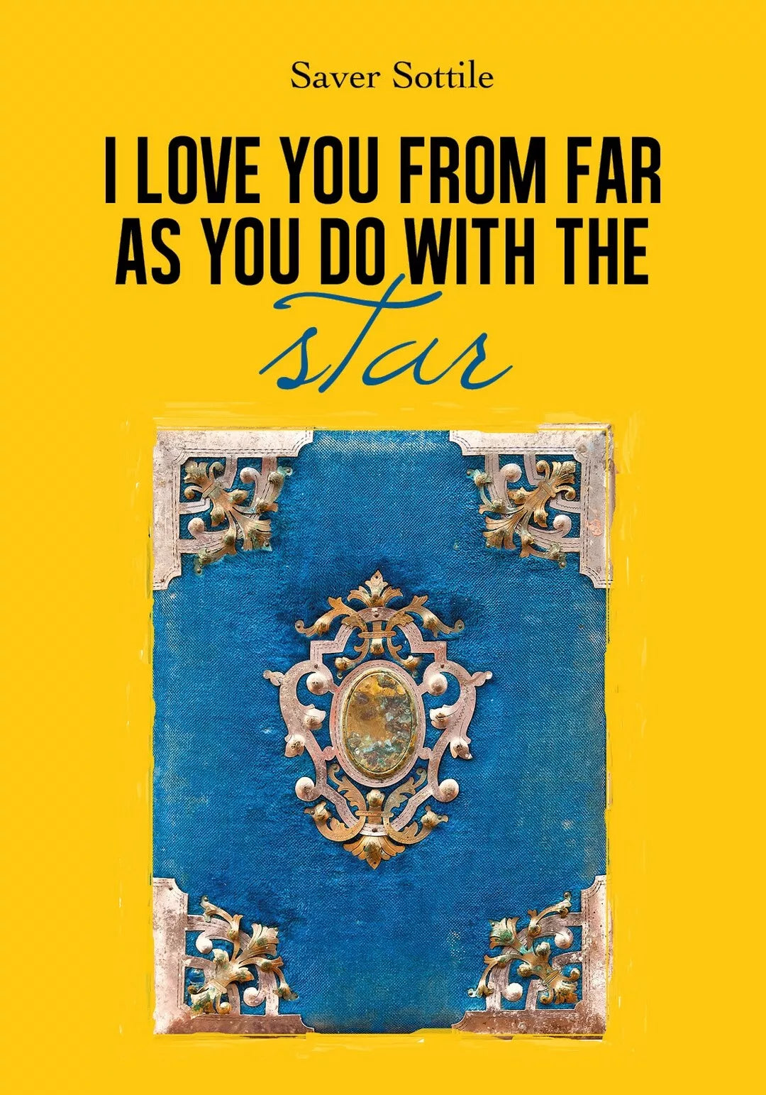 I LOVE YOU FROM FAR AS YOU DO WITH THE STARS, Saver Sottile, 2019, Youcanprint