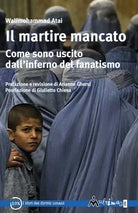 Il martire mancato Come sono uscito dal inferno del fanatismo di Atai Walimo