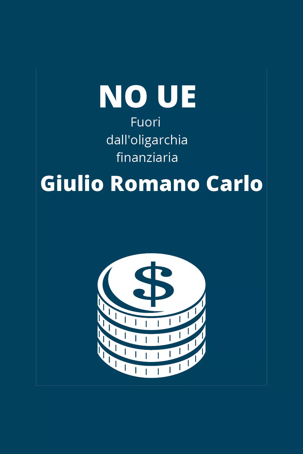 No UE, fuori dall’oligarchia finanziaria di Giulio Romano Carlo, 2020, Youcanp
