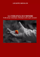 La violenza sui minori. Profili antropo-criminologici, vittimologici, medico-leg