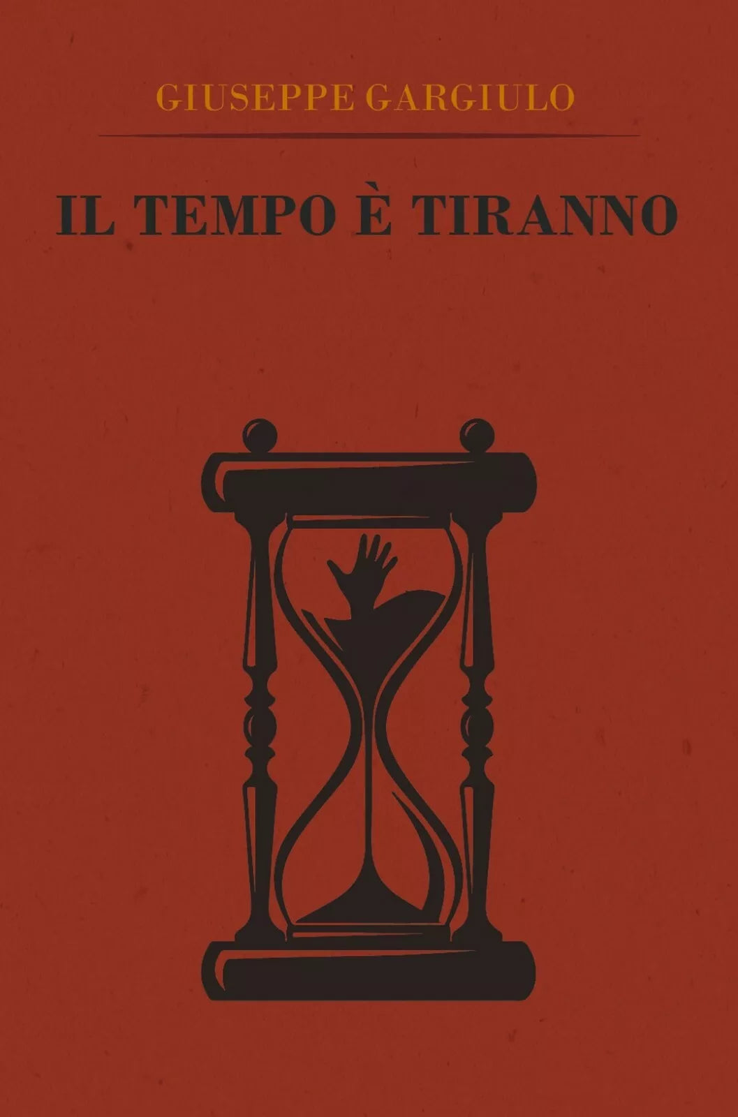 Il tempo e tiranno di Giuseppe Gargiulo, 2018, Youcanprint
