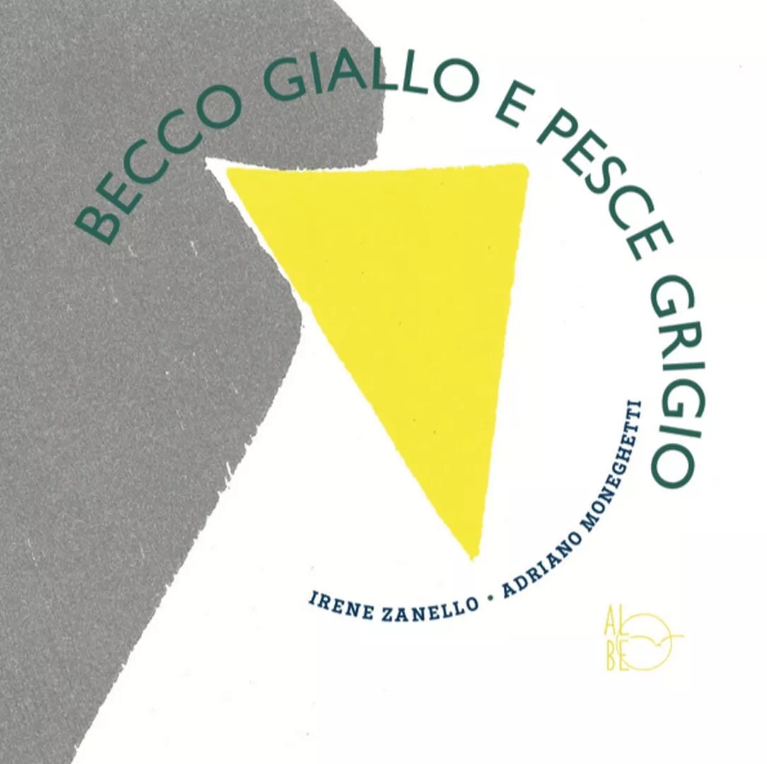 Becco Giallo e Pesce Grigio di Irene Zanello E Adriano Moneghetti, Albe Edizio