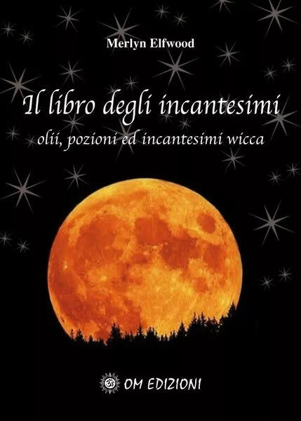 Il libro degli incantesimi Olii, pozioni ed incantesimi wicca Om Edizioni - ER