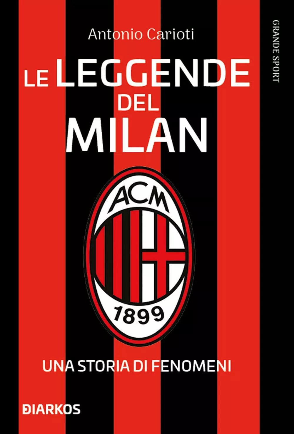 Le leggende del Milan Una storia di fenomeni Nuova ediz