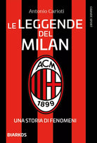 Le leggende del Milan Una storia di fenomeni Nuova ediz
