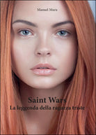 La leggenda della ragazza triste. Saint wars, Manuel Mura, 2016, Youcanprint