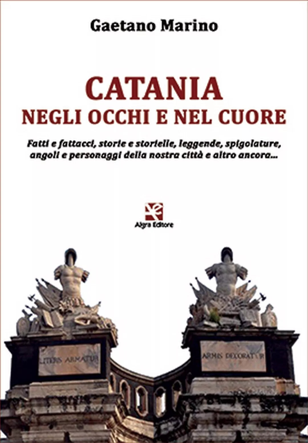 Catania negli occhi e nel cuore di Gaetano Marino, Algra Editore