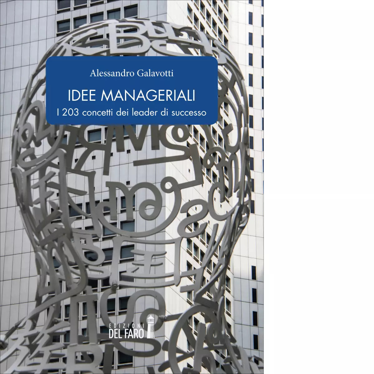 Idee manageriali I 203 concetti dei leader di successo di Alessandro Galavotti