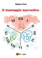 Il massaggio ayurvedico di Stefano Fiori, 2018, Youcanprint