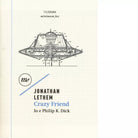 Crazy friend Io e Philip K Dick di Jonathan Lethem