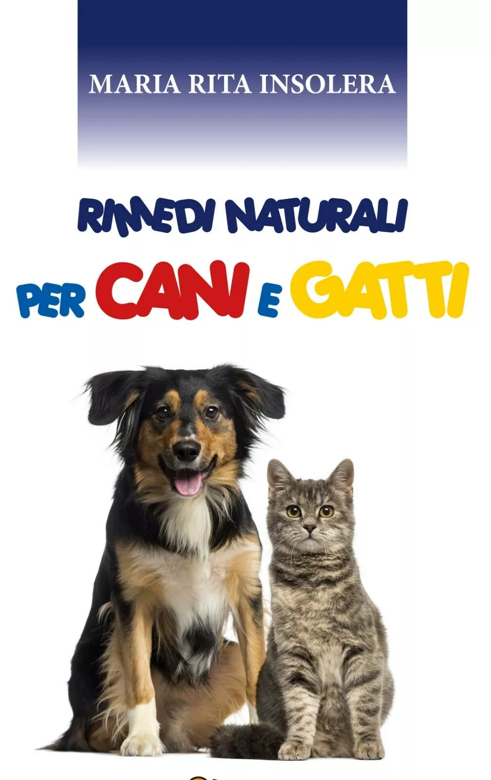 Rimedi naturali per Cani e Gatti di Maria Rita Insolera, 2020, Youcanprint