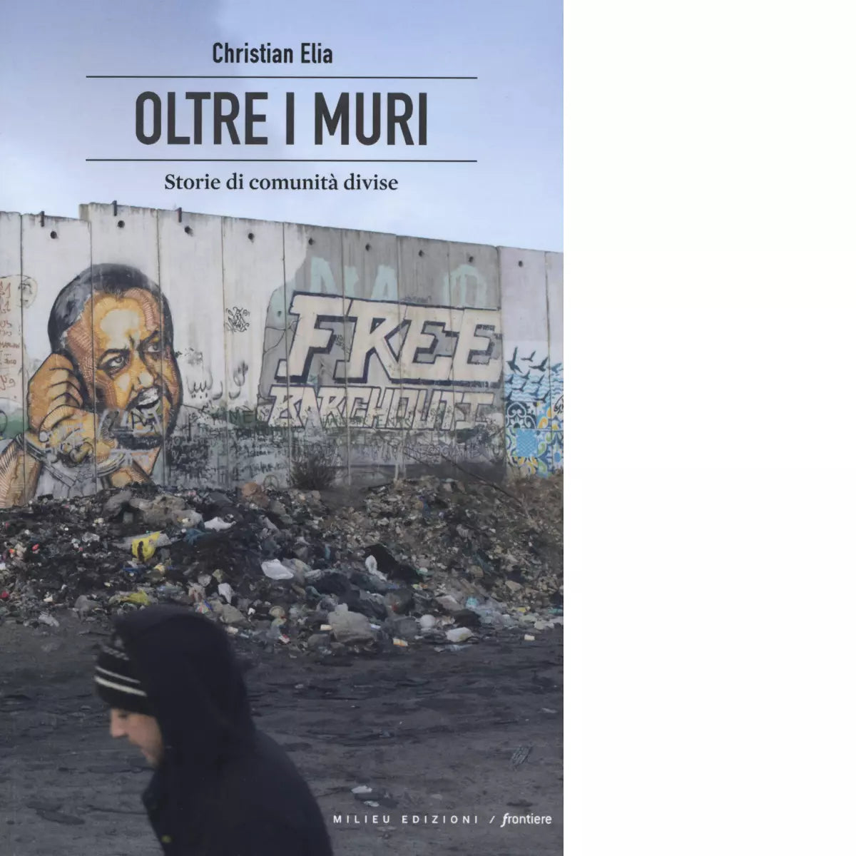 Oltre i muri Storie di comunit divise di Christian Elia