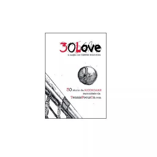 30 love. Il meglio del tennis 2013-2014 - Tennisfocuson, 2014, Youcanprint