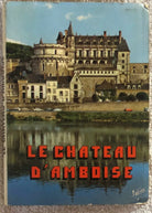 Le chateau d’Amboise vedute della citta di Aa.vv., Editions Valoire
