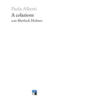 A colazione con Sherlock Holmes di Paola Alberti