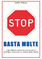 Basta multe - I piu efficaci motivi di ricorso per le violazioni al codice