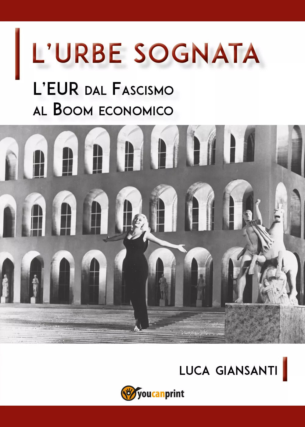 L’Urbe sognata. L’EUR dal fascismo al boom economico di Luca Giansanti, 2020,