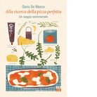 Alla ricerca della pizza perfetta Un viaggio sentimentale di Dario De Marco