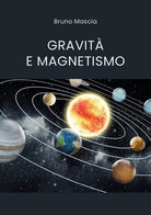 Gravita e magnetismo di Bruno Mascia, 2021, Youcanprint