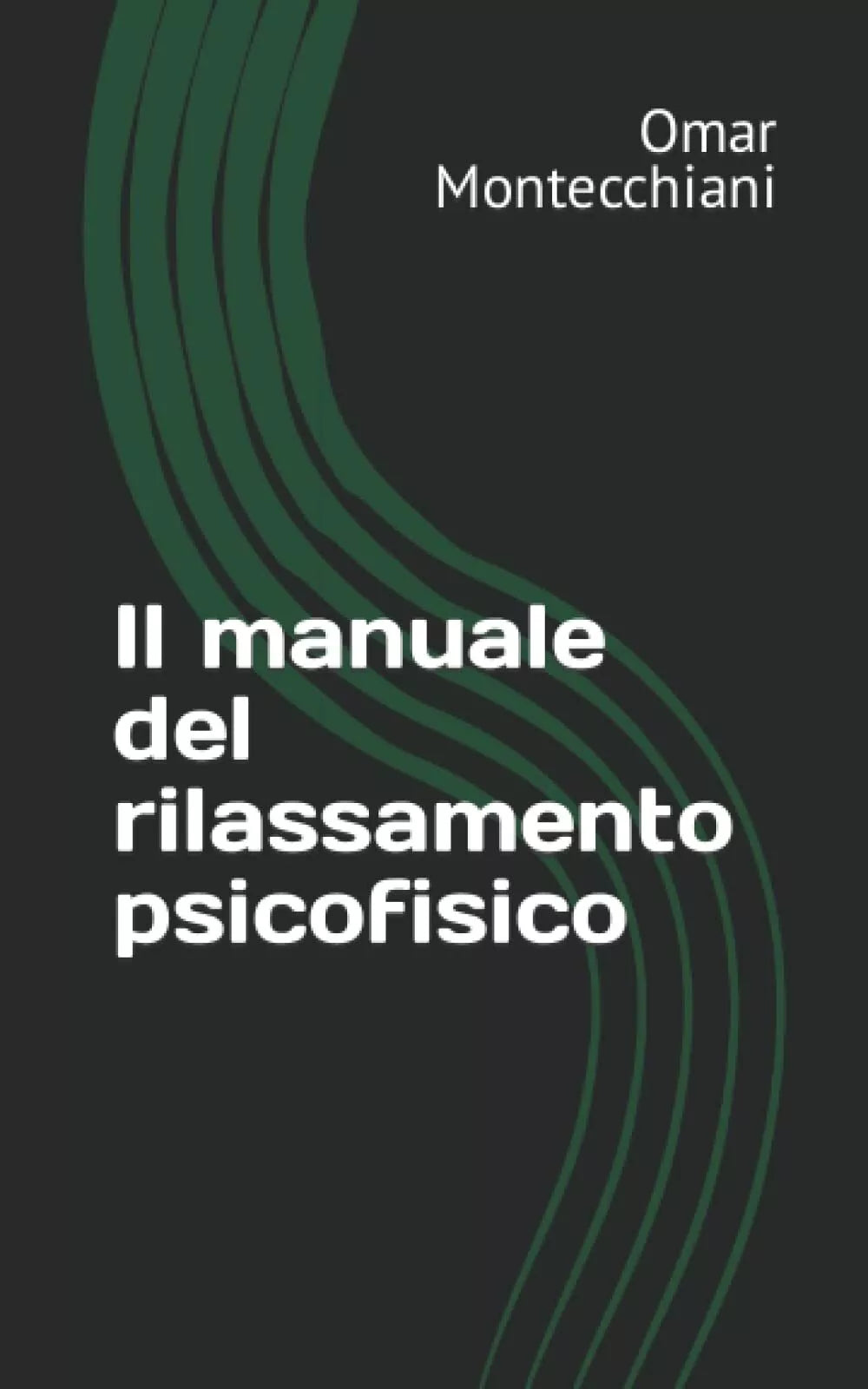 Il manuale del rilassamento psicofisico di Omar Montecchiani