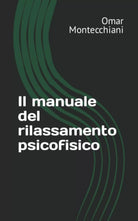 Il manuale del rilassamento psicofisico di Omar Montecchiani