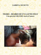 Tigro - Diario Di Un Gatto Felv - Una piccola grande storia d’amore - ER