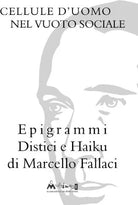Cellule d uomo nel vuoto sociale Epigrammi distici e haiku di Marcello Fallaci