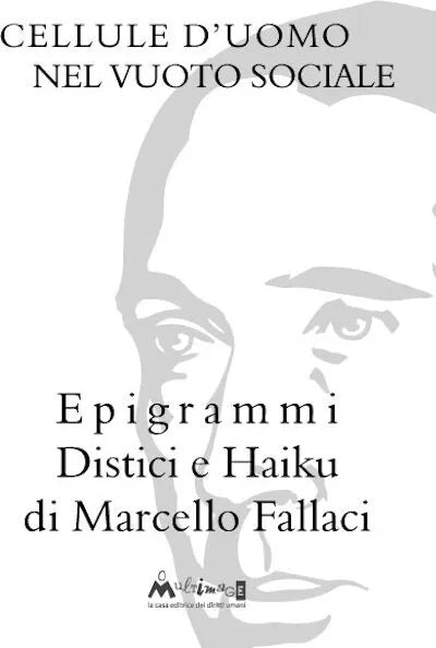 Cellule d uomo nel vuoto sociale Epigrammi distici e haiku di Marcello Fallaci