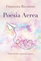 Poesia Aerea. Versi sciolti e pensieri sparsi. di Francesca Rizzitano, 2018, Y