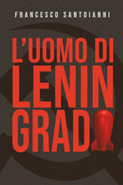 L uomo di Leningrado di Francesco Santoianni