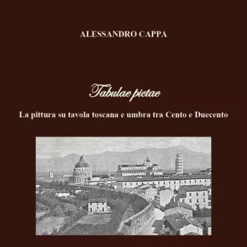 Tabulae pictae La pittura su tavola toscana e umbra tra Cento e Duecento di Al